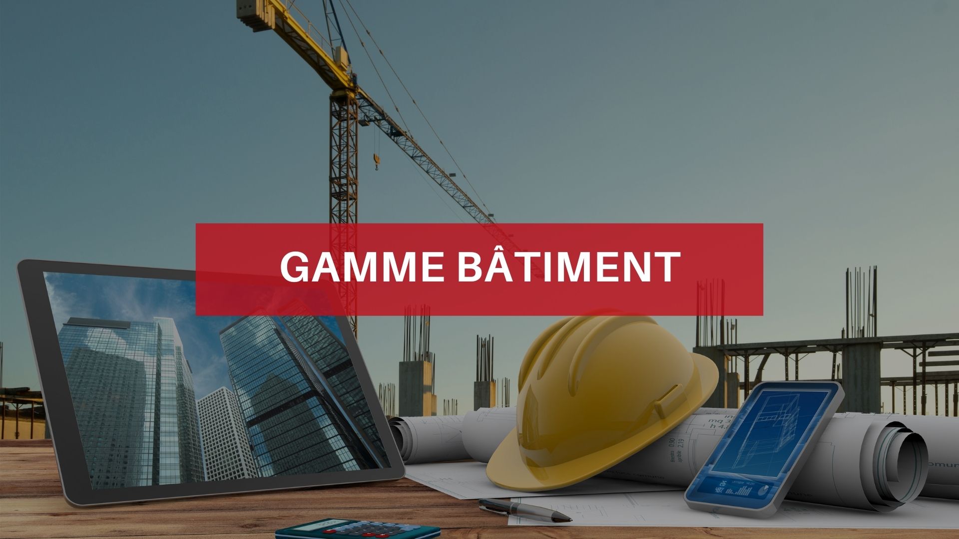 Gamme Batiment